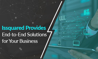 Issquared Provides End-to-End Solutions for Your Business