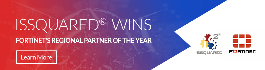 ISSQUARED®, Inc. Wins Fortinet’s 2019 North America Regional Partner of the Year Award