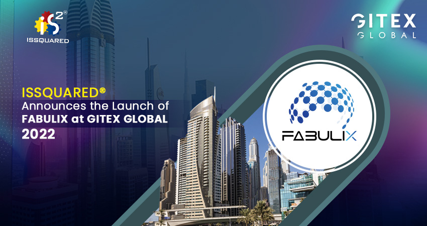 ISSQUARED® announces the launch of FABULIX at GITEX GLOBAL, 2022