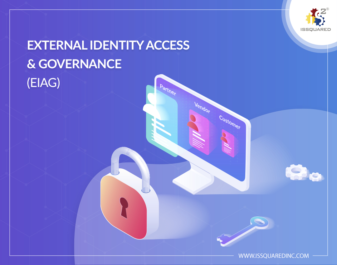 ISSQUARED®’s
External Identity Access & Governance (EIAG)