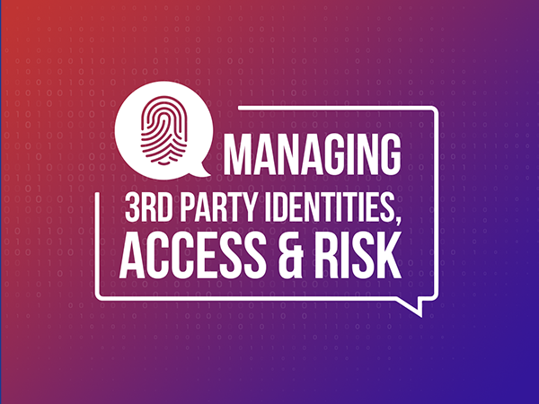 Managing 3rd Party Identities, Access and Risk
